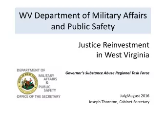 WV Department of Military Affairs  and Public Safety  Justice Reinvestment  in West Virginia