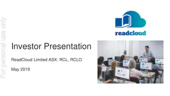 Investor Presentation  ReadCloud Limited ASX: RCL, RCLO  May 2019  1  Disclaimer This presentation