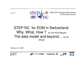 STEP-NC  for EDM in Switzerland: Why, What, How ? by Van Khai Nguyen The data model and beyond