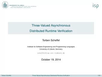 Three-Valued Asynchronous  Distributed Runtime Verification  Torben Scheffel  Institute for