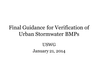 Final Guidance for Verification of  Urban Stormwater BMPs  USWG  January 21, 2014  Background