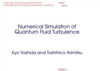 Numerical Simulation of  Quantum Fluid Turbulence  Kyo Yoshida and Toshihico Arimitsu START:
