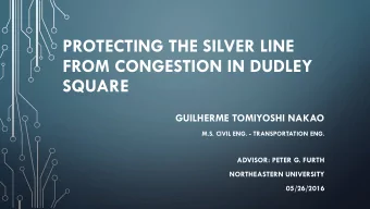 PROTECTING THE SILVER LINE  FROM CONGESTION IN DUDLEY  SQUARE  GUILHERME TOMIYOSHI NAKAO  M.S.