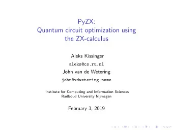 PyZX:  Quantum circuit optimization using  the ZX-calculus  Aleks Kissinger  aleks@cs.ru.nl  John