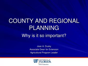 COUNTY AND REGIONAL  PLANNING  Why is it so important?  Joan A. Dusky  Associate Dean for Extension