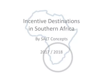 Incentive Destinations  in Southern Africa  By SALT Concepts  2017 / 2018  South Africa  GENERAL