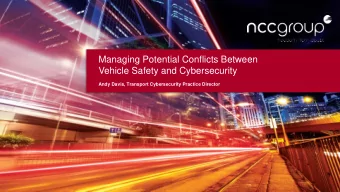 Managing Potential Conflicts Between  Vehicle Safety and Cybersecurity  Andy Davis, Transport