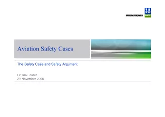 Aviation Safety Cases  The Safety Case and Safety Argument  Dr Tim Fowler  29 November 2005