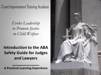 Evolve Leadership  to Promote Justice  in Child Welfare  Introduction to the ABA  Safety Guide for