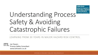 Understanding Process  Safety &amp; Avoiding  Catastrophic Failures  LEARNING FROM 30 YEARS IN