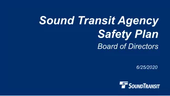 Sound Transit Agency  Safety Plan  Board of Directors  6/25/2020  Why we are here    Describe