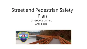 Street and Pedestrian Safety  Plan  CITY COUNCIL MEETING  APRIL 4, 2018  PRESENT  NTATION S  N SUMM