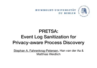 PRETSA:   Event Log Sanitization for  Privacy-aware Process Discovery  Stephan A.
