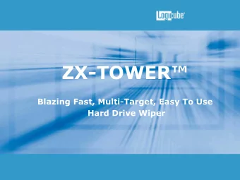 ZX- TOWER  Blazing Fast, Multi-Target, Easy To Use  Hard Drive Wiper  Who is Logicube?    A