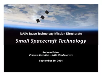 Small Spacecraft Technology  Andrew Petro  Program Executive  NASA Headquarters  September 10,