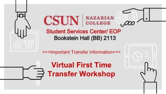 Virtual First Time  Transfer Workshop  How and When to Reach us:  How and When to Reach us: