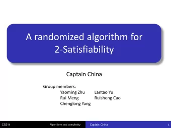 A randomized algorithm for  2-Satisfiability  Captain China  Group members:  Yaoming Zhu  Lantao Yu