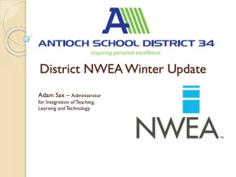 District NWEA Winter Update Adam Sax  Administrator  for Integration of T  eaching,  Learning