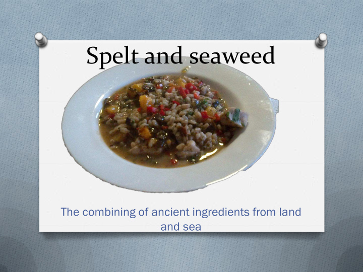 spelt and seaweed