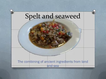 Spelt and seaweed  The combining of ancient ingredients from land  and sea  The fertile crescent
