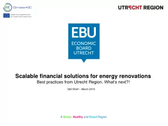 Scalable financial solutions for energy renovations Best practices from Utrecht Region. Whats