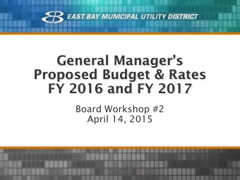General Managers  Proposed Budget &amp; Rates  FY 2016 and FY 2017  Board Workshop #2  April 14,