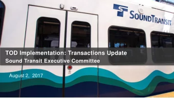TOD Implementation: Transactions Update  Sound Transit Executive Committee  August 2,  2017  ST TOD