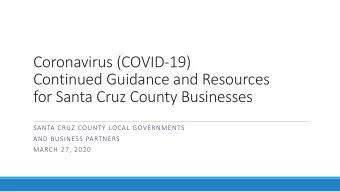 Coronavirus (COVID-19)  Continued Guidance and Resources  for Santa Cruz County Businesses  SANTA