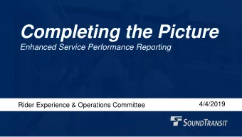 Completing the Picture  Enhanced Service Performance Reporting  4/4/2019  Rider Experience &amp;