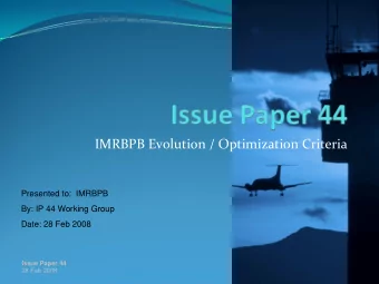 IMRBPB Evolution / Optimization Criteria  Presented to:  IMRBPB  By: IP 44 Working Group  Date: 28