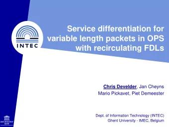 Service differentiation for  variable length packets in OPS  with recirculating FDLs Chris Develder