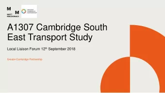 A1307 Cambridge South  East Transport Study Local Liaison Forum 12 th September 2018  Greater