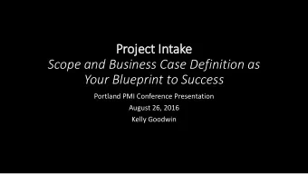 Project In  Intake  Scope and Business Case Definition as  Your Blueprint to Success  Portland PMI