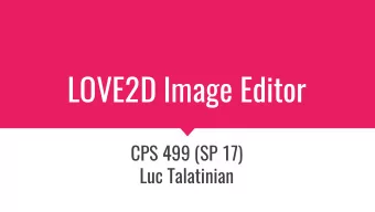 LOVE2D Image Editor  CPS 499 (SP 17)  Luc Talatinian  The LOVE2D Engine  Written in C++    Game