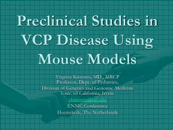 Preclinical Studies in  VCP Disease Using  Mouse Models  Virginia Kimonis, MD., MRCP  Professor,