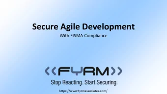 Secure Agile Development  With FISMA Compliance  https://www.fyrmassociates.com/  FYRM Overview