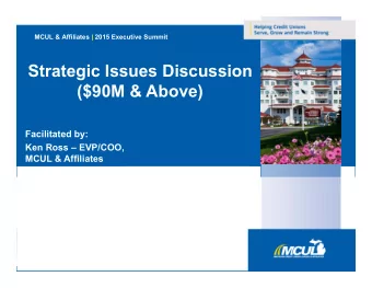 Strategic Issues Discussion  ($90M &amp; Above)  Facilitated by:  Ken Ross  EVP/COO,  MCUL &amp;