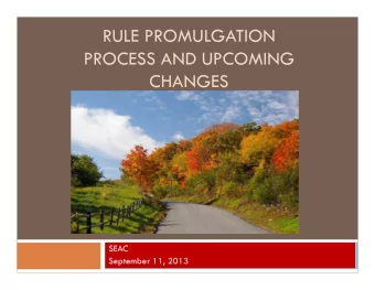 RULE PROMULGATION  PROCESS AND UPCOMING  CHANGES  SEAC  September 11, 2013  Introductions  SHERYL