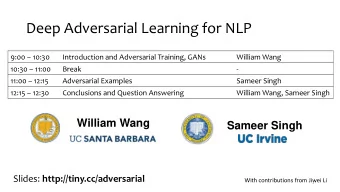 Deep Adversarial Learning for NLP 9:00  10:30  Introduction and Adversarial Training, GANs