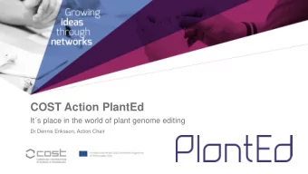 COST Action PlantEd  Its place in the world of plant genome editing  Dr Dennis Eriksson, Action