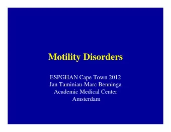 Motility Disorders  ESPGHAN Cape Town 2012  Jan Taminiau-Marc Benninga  Academic Medical Center