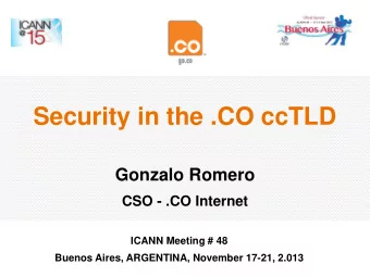 Security in the .CO ccTLD  Gonzalo Romero  CSO - .CO Internet  ICANN Meeting # 48  Buenos Aires,