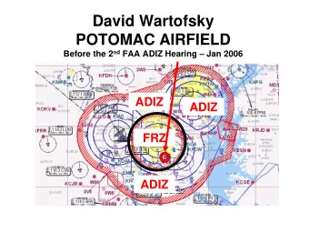 David Wartofsky  POTOMAC AIRFIELD Before the 2 nd FAA ADIZ Hearing  Jan 2006  ADIZ  ADIZ  FRZ