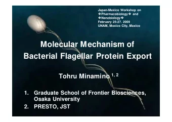 Molecular Mechanism of  Bacterial Flagellar Protein Export Tohru Minamino 1, 2  1.  Graduate School