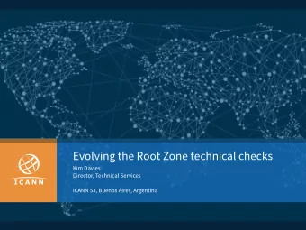 Evolving the Root Zone technical checks  Kim Davies Director, Technical Services   ICANN 53,