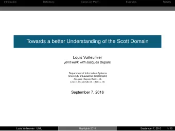 Towards a better Understanding of the Scott Domain  Louis Vuilleumier joint work with Jacques
