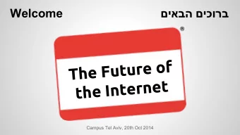 f  o  e  r  u  t  u  F  e  h  T  t  e  n  r  e  t  n  I  e  h  t  Campus Tel Aviv, 20th Oct 2014