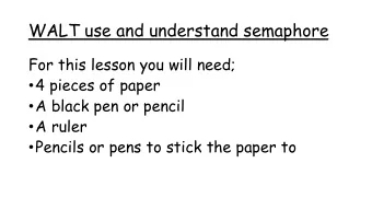 WALT use and understand semaphore  For this lesson you will need;  4 pieces of paper  A black