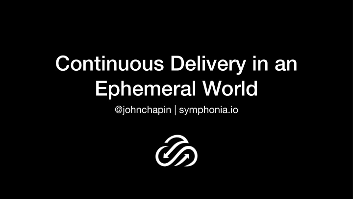 continuous delivery in an ephemeral world