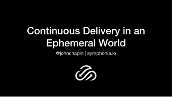 Continuous Delivery in an  Ephemeral World  @johnchapin | symphonia.io  sacon@lists.symphonia.io